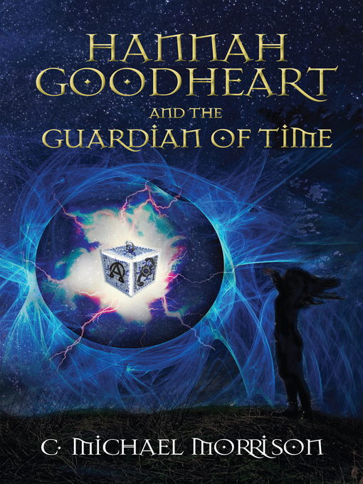 Title details for Hannah Goodheart and the Guardian of Time by C. Michael Morrison - Available